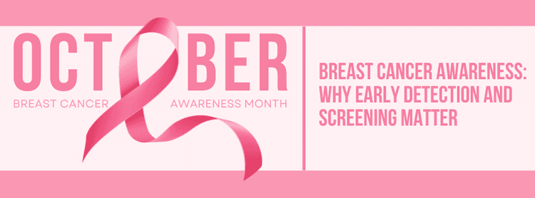 Breast Cancer Awareness: Why Early Detection and Screening Matter